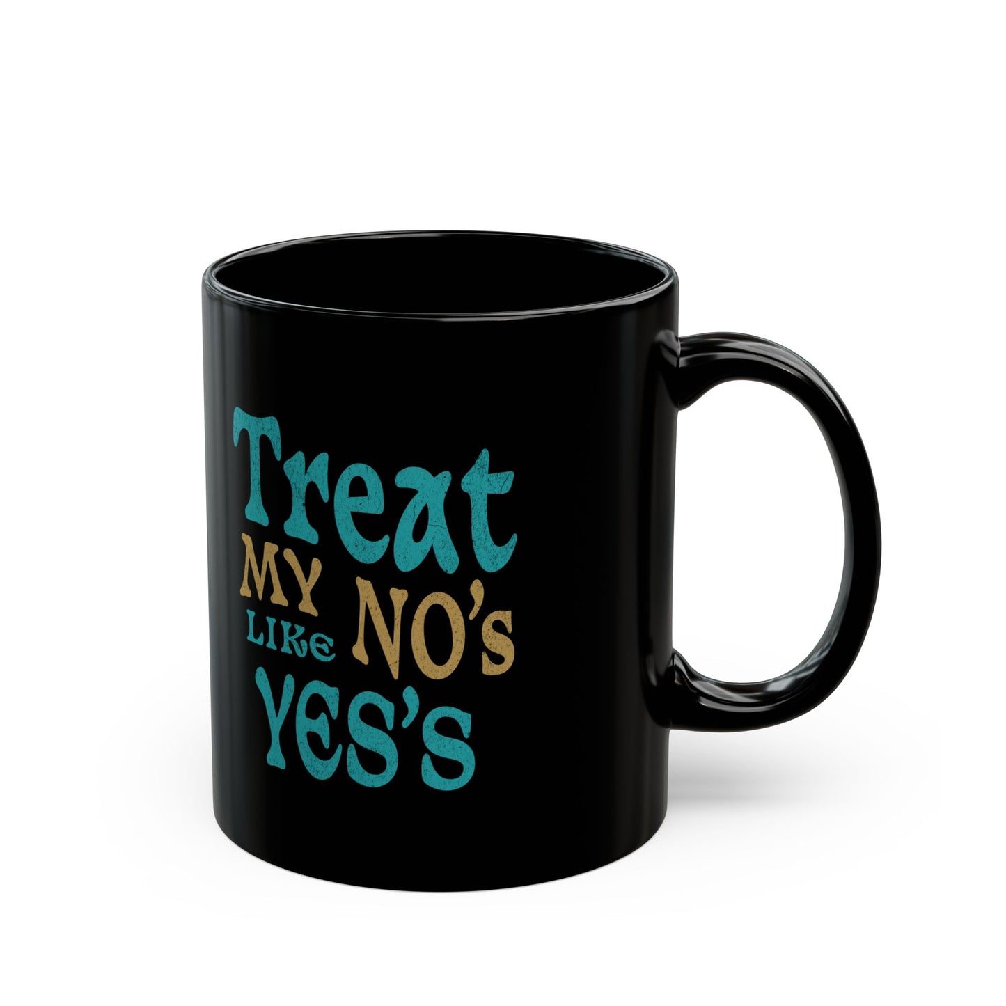 Treat My No's Like My Yes's Black Mug (11oz, 15oz)