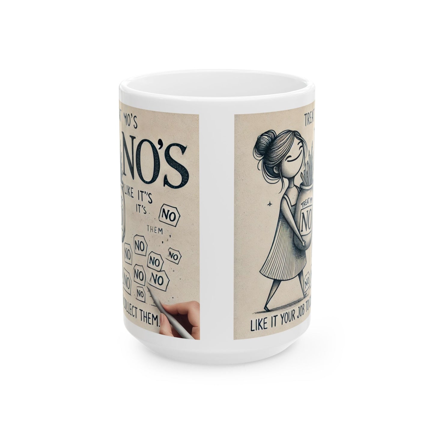 Treat My No's Like Its' Your Job To Collect Them Ceramic Mug, (11oz, 15oz)